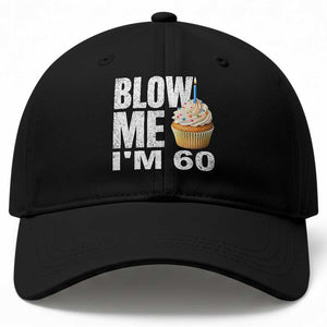 Funny 60th Birthday Baseball Cap Blow Me Im 60 Year Old Bday Gag Gift Saying TS10 Print Your Wear