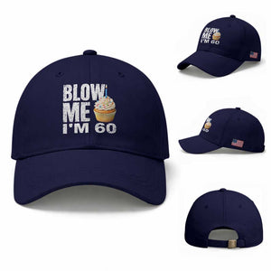 Funny 60th Birthday Baseball Cap Blow Me Im 60 Year Old Bday Gag Gift Saying TS10 Baseball Cap Universal Fit Dark Blue Print Your Wear