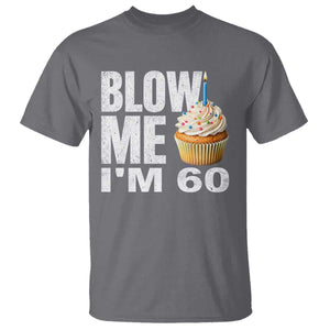 Funny 60th Birthday T Shirt Blow Me Im 60 Year Old Bday Gag Gift Saying TS10 Charcoal Print Your Wear