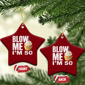 Funny 50th Birthday Ceramic Ornament Blow Me Im 50 Year Old Bday Gag Gift Saying TS10 Print Your Wear