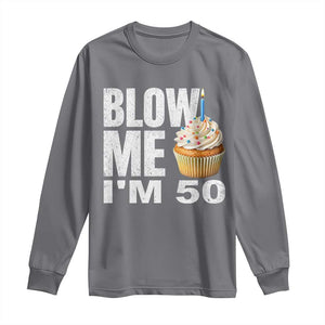 Funny 50th Birthday Long Sleeve Shirt Blow Me Im 50 Year Old Bday Gag Gift Saying TS10 Charcoal Print Your Wear