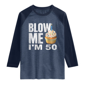 Funny 50th Birthday Raglan Shirt Blow Me Im 50 Year Old Bday Gag Gift Saying TS10 Heather Denim Navy Print Your Wear