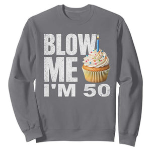 Funny 50th Birthday Sweatshirt Blow Me Im 50 Year Old Bday Gag Gift Saying TS10 Charcoal Print Your Wear
