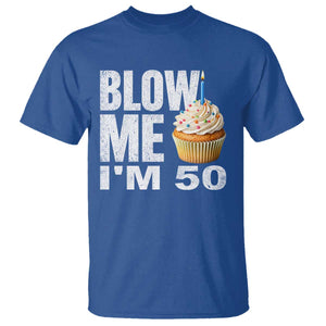Funny 50th Birthday T Shirt Blow Me Im 50 Year Old Bday Gag Gift Saying TS10 Royal Blue Print Your Wear