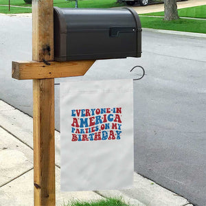 Everyone In America Parties On My Birthday Garden Flag 4th Of July Birthday Party TS10 Print Your Wear