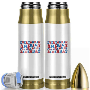 Everyone In America Parties On My Birthday Bullet Tumbler 4th Of July Birthday Party TS10 White Print Your Wear