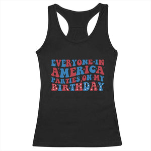 Everyone In America Parties On My Birthday Racerback Tank Top 4th Of July Birthday Party TS10 Black Print Your Wear