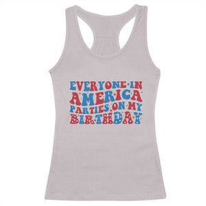 Everyone In America Parties On My Birthday Racerback Tank Top 4th Of July Birthday Party TS10 Ice Gray Print Your Wear