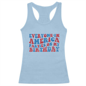 Everyone In America Parties On My Birthday Racerback Tank Top 4th Of July Birthday Party TS10 Light Blue Print Your Wear