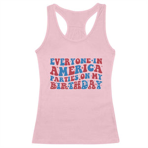 Everyone In America Parties On My Birthday Racerback Tank Top 4th Of July Birthday Party TS10 Light Pink Print Your Wear