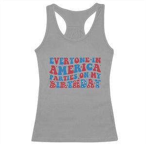 Everyone In America Parties On My Birthday Racerback Tank Top 4th Of July Birthday Party TS10 Sport Gray Print Your Wear