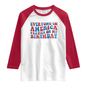 Everyone In America Parties On My Birthday Raglan Shirt 4th Of July Birthday Party TS10 White Red Print Your Wear