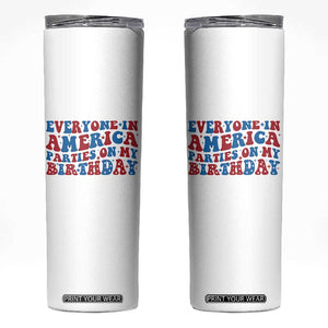 Everyone In America Parties On My Birthday Skinny Tumbler 4th Of July Birthday Party TS10 White Print Your Wear