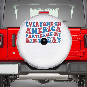 Everyone In America Parties On My Birthday Spare Tire Cover 4th Of July Birthday Party TS10 White Print Your Wear