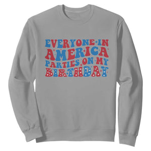 Everyone In America Parties On My Birthday Sweatshirt 4th Of July Birthday Party TS10 Sport Gray Print Your Wear