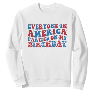 Everyone In America Parties On My Birthday Sweatshirt 4th Of July Birthday Party TS10 White Print Your Wear