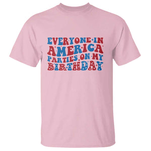 Everyone In America Parties On My Birthday T Shirt Funny 4th Of July Birthday Party TS10 Light Pink Print Your Wear