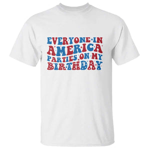 Everyone In America Parties On My Birthday T Shirt Funny 4th Of July Birthday Party TS10 White Print Your Wear