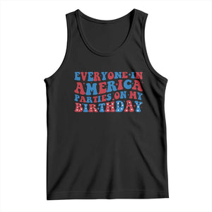 Everyone In America Parties On My Birthday Tank Top 4th Of July Birthday Party TS10 Black Print Your Wear