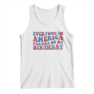 Everyone In America Parties On My Birthday Tank Top 4th Of July Birthday Party TS10 White Print Your Wear