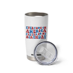 Everyone In America Parties On My Birthday Tumbler Cup 4th Of July Birthday Party TS10 Print Your Wear