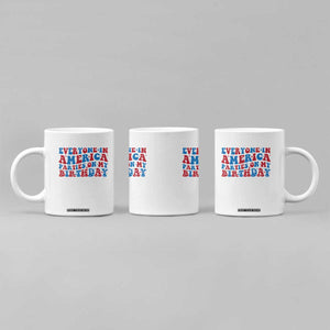 Everyone In America Parties On My Birthday Coffee Mug 4th Of July Birthday Party TS10 Print Your Wear