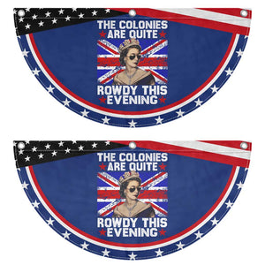 Funny 4th of July Patriotic Fan Flag The Colonies Are Quite Rowdy This Evening British Queen