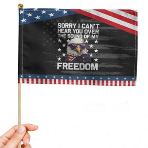 American Flag Eagle Patriotic Handheld Flag Sorry I Cant Hear You Over The Sound Of My Freedom TS10 Distressed 8.2" × 5.5" Black Blue Print Your Wear