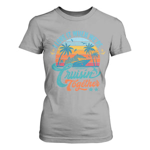 Cruising Matching T Shirt For Women I Love It Cruisin Together Cruise Squad TS10 Sport Gray Print Your Wear