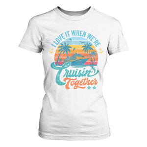 Cruising Matching T Shirt For Women I Love It Cruisin Together Cruise Squad TS10 White Print Your Wear