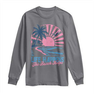 Life Happens The Beach Helps Long Sleeve Shirt Retro Coastal Ocean Therapy Cute Summer Vibes TS10 Charcoal Print Your Wear