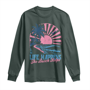 Life Happens The Beach Helps Long Sleeve Shirt Retro Coastal Ocean Therapy Cute Summer Vibes TS10 Dark Forest Green Print Your Wear