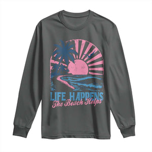 Life Happens The Beach Helps Long Sleeve Shirt Retro Coastal Ocean Therapy Cute Summer Vibes TS10 Dark Heather Print Your Wear