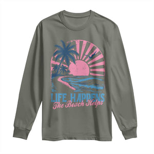 Life Happens The Beach Helps Long Sleeve Shirt Retro Coastal Ocean Therapy Cute Summer Vibes TS10 Military Green Print Your Wear