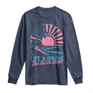 Life Happens The Beach Helps Long Sleeve Shirt Retro Coastal Ocean Therapy Cute Summer Vibes TS10 Navy Print Your Wear