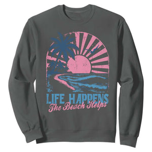 Life Happens The Beach Helps Sweatshirt Retro Coastal Ocean Therapy Cute Summer Vibes TS10 Dark Heather Print Your Wear