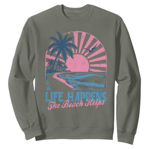 Life Happens The Beach Helps Sweatshirt Retro Coastal Ocean Therapy Cute Summer Vibes TS10 Military Green Print Your Wear