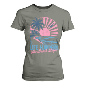 Life Happens The Beach Helps T Shirt For Women Retro Coastal Ocean Therapy Cute Summer Vibes TS10 Military Green Print Your Wear