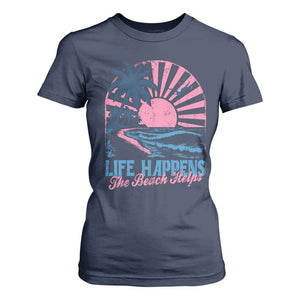 Life Happens The Beach Helps T Shirt For Women Retro Coastal Ocean Therapy Cute Summer Vibes TS10 Navy Print Your Wear