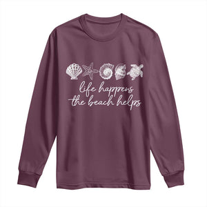 Life Happens The Beach Helps Long Sleeve Shirt Coastal Ocean Therapy Cute Summer Vibes TS10 Maroon Print Your Wear