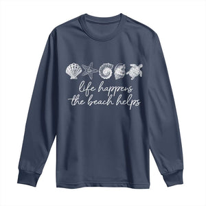 Life Happens The Beach Helps Long Sleeve Shirt Coastal Ocean Therapy Cute Summer Vibes TS10 Navy Print Your Wear