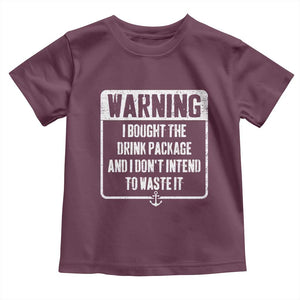 Funny Cruise Toddler T Shirt I Bought The Drink Package TS10 Maroon Print Your Wear