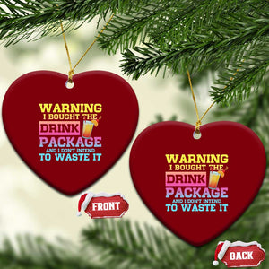 Funny Cruise Ceramic Ornament Warning I Bought The Drink Package TS10 Print Your Wear