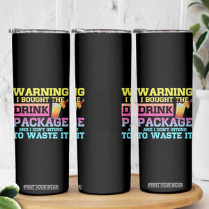 Funny Cruise Skinny Tumbler Warning I Bought The Drink Package TS10 Print Your Wear