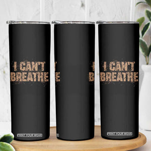 I Cant Breathe Protest Skinny Tumbler TS10 Print Your Wear