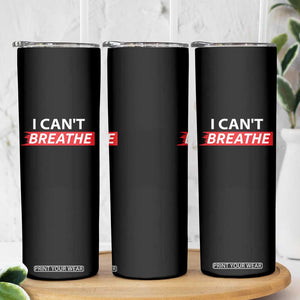 I Cant Breathe Skinny Tumbler Protest Civil Right TS10 Print Your Wear