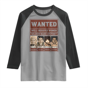 Black Female Empowerment Raglan Shirt Wanted Well Behaved Women Seldom Make History TS10 Sport Gray Black Print Your Wear