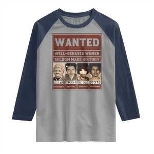 Black Female Empowerment Raglan Shirt Wanted Well Behaved Women Seldom Make History TS10 Sport Gray Navy Print Your Wear