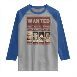 Black Female Empowerment Raglan Shirt Wanted Well Behaved Women Seldom Make History TS10 Sport Gray Royal Print Your Wear