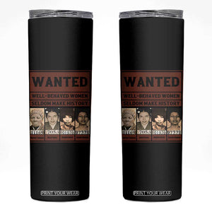 Black Female Empowerment Skinny Tumbler Wanted Well Behaved Women Seldom Make History TS10 Black Print Your Wear